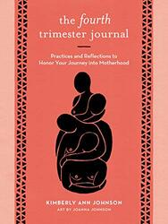 The Fourth Trimester Journal: Practices and Reflections to Honor Your Journey into Motherhood , Paperback by Johnson, Kimberly Ann