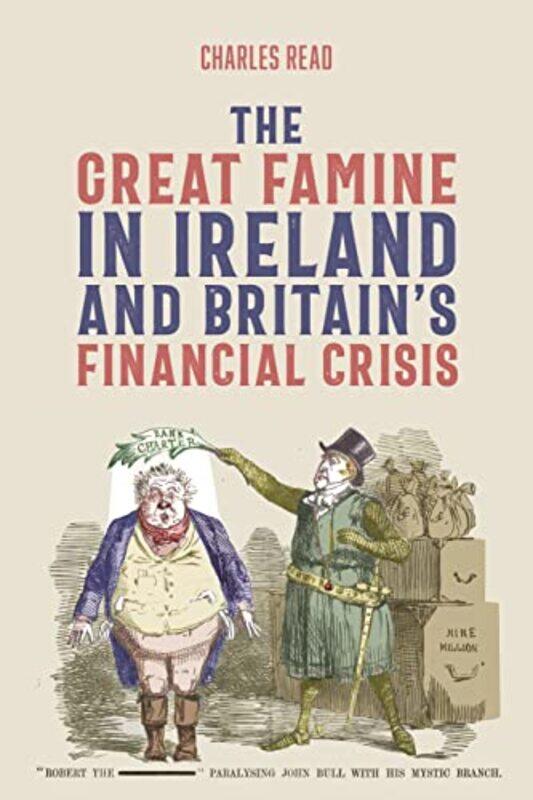 

The Great Famine in Ireland and Britain’s Financial Crisis by Charles Contributor Read-Paperback