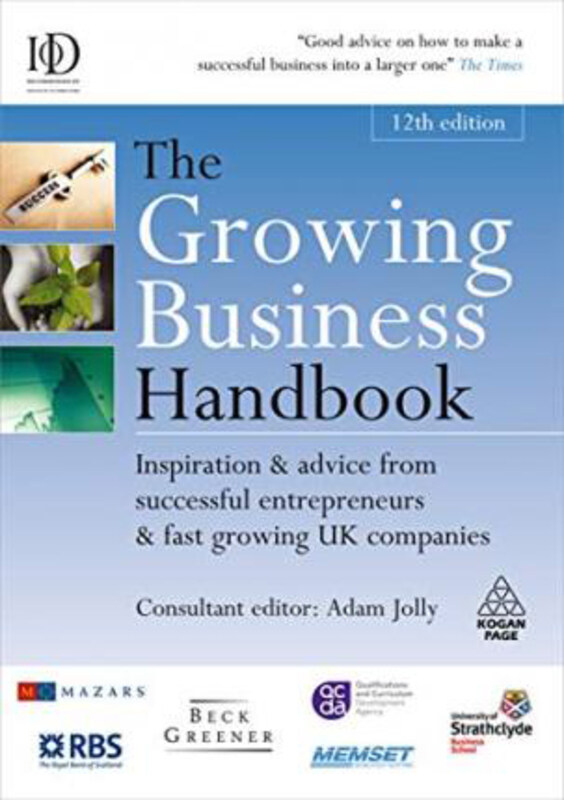 

The Growing Business Handbook: Inspiration and Advice from Successful Entrepreneurs and Fast Growing UK Companies, Hardcover Book, By: Adam Jolly