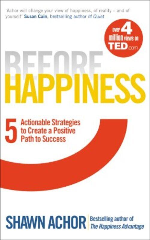 

Before Happiness Five Actionable Strategies To Create A Positive Path To Success by Achor, Shawn Paperback