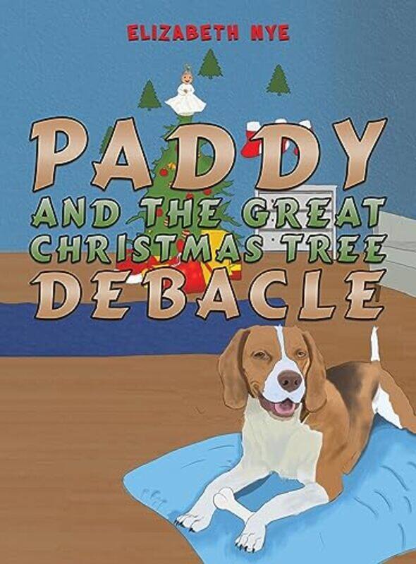 

Paddy and the Great Christmas Tree Debacle by Elizabeth Nye-Hardcover