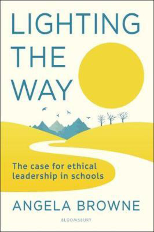 

Lighting the Way: The case for ethical leadership in schools, Paperback Book, By: Angela Browne