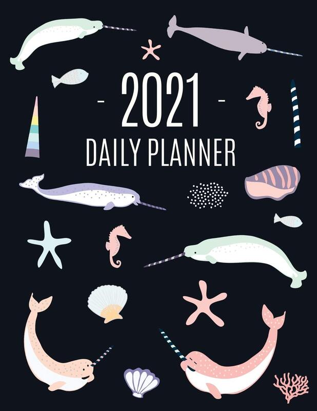 Narwhal Daily Planner 2021: Beautiful Monthly 2021 Agenda Year Scheduler 12 Months: January - Decemb