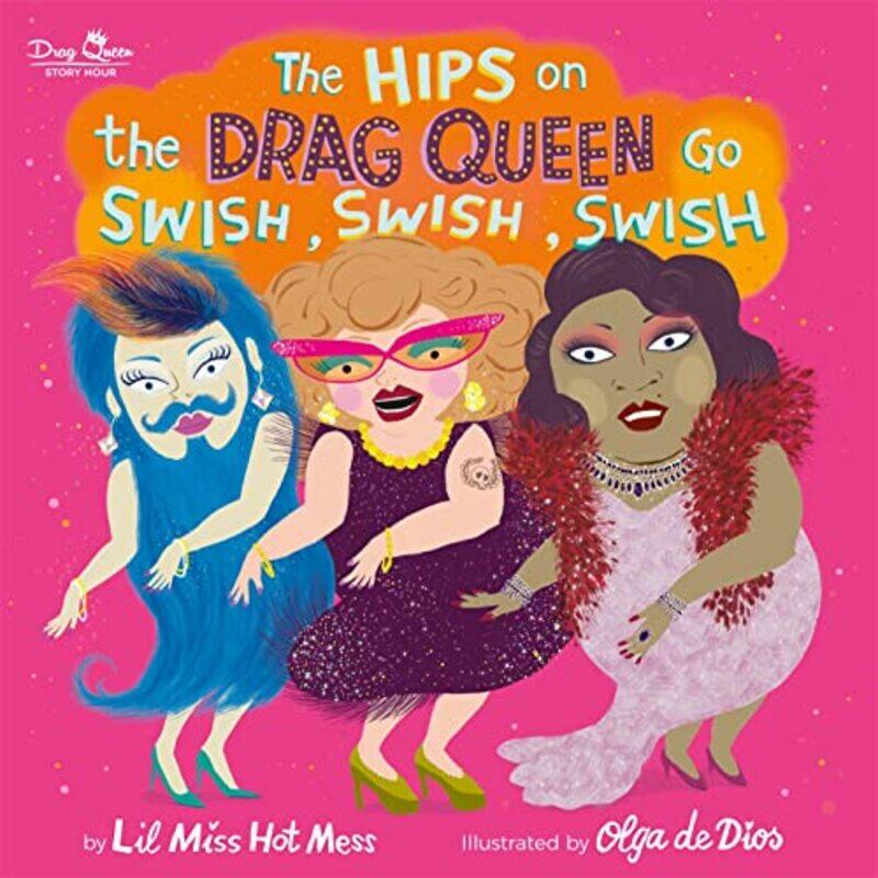 

The Hips on the Drag Queen Go Swish Swish Swish by Lil Miss Hot MessOlga De Dios Ruiz-Hardcover