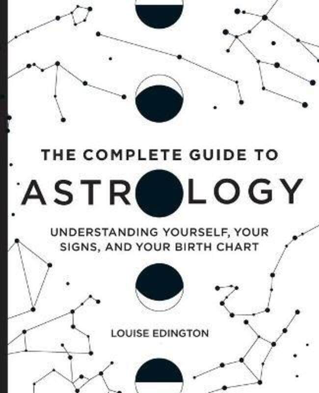 

The Complete Guide to Astrology: Understanding Yourself, Your Signs, and Your Birth Chart