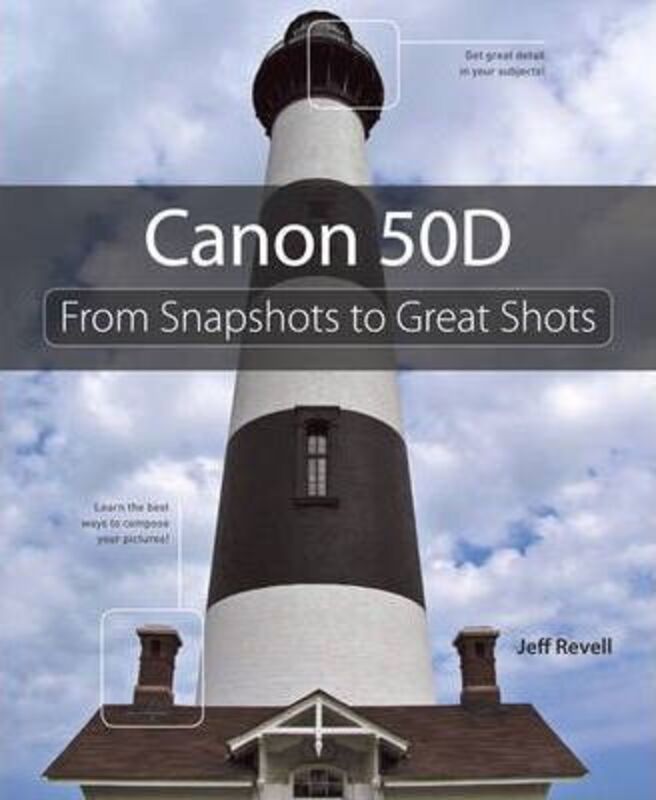 Canon 50D: From Snapshots to Great Shots: Simple Steps to Great Photos.paperback,By :Jeff Revell