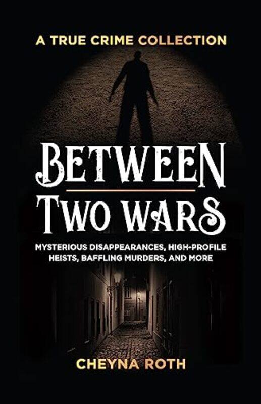 

Between Two Wars A True Crime Collection by Cheyna Roth-Paperback