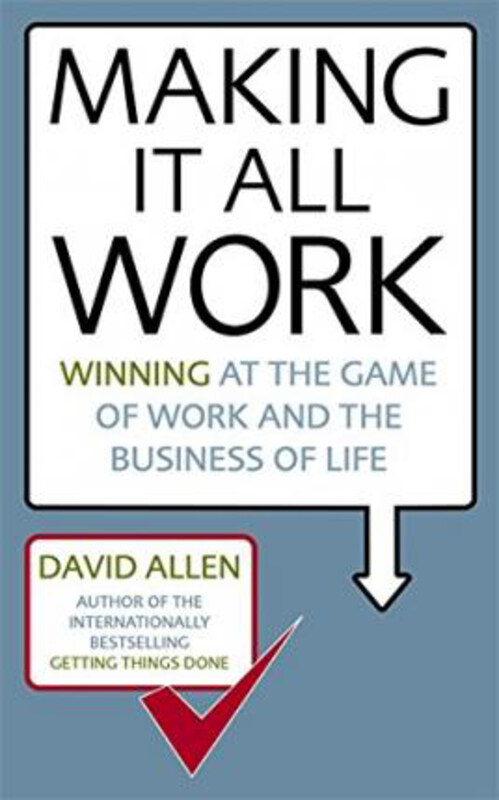 

Making It All Work: Winning at the game of work and the business of life, Paperback Book, By: David Allen