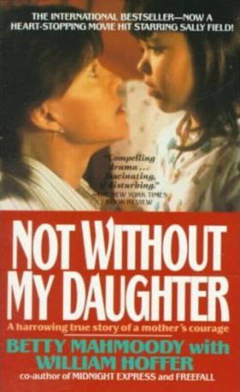 

Not Without My Daughter: The Harrowing True Story of a Mother's Courage.paperback,By :Mahmoody, Betty - Hoffer, William