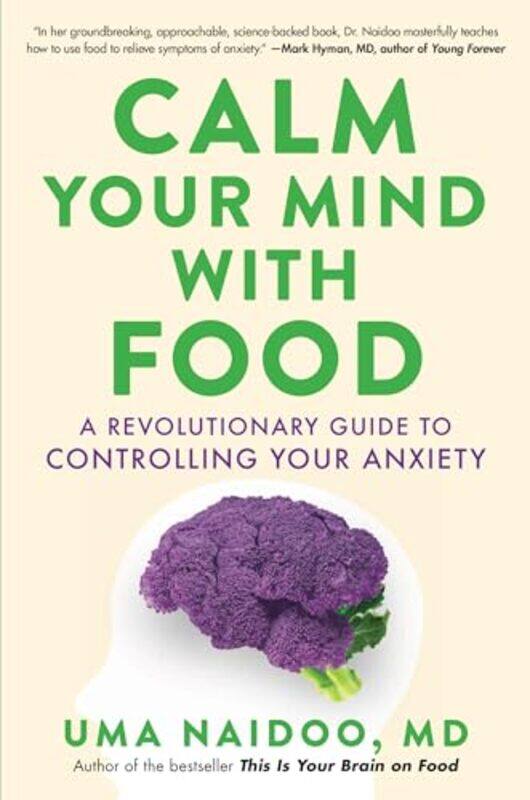 

Calm Your Mind With Food A Revolutionary Guide To Controlling Your Anxiety By Naidoo, Uma, MD - Hardcover