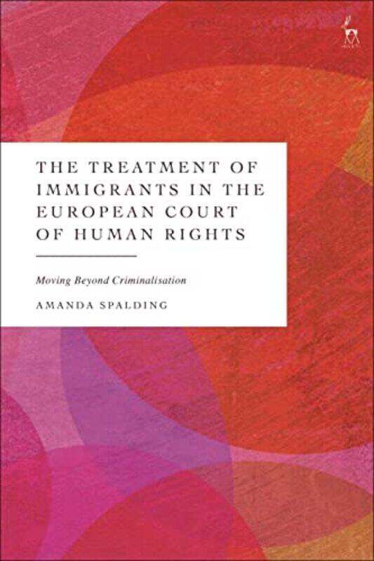 

The Treatment of Immigrants in the European Court of Human Rights by Amanda University of Leeds, UK Spalding-Hardcover