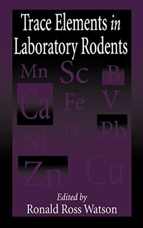 

Trace Elements in Laboratory Rodents by Ronald R Watson-Hardcover