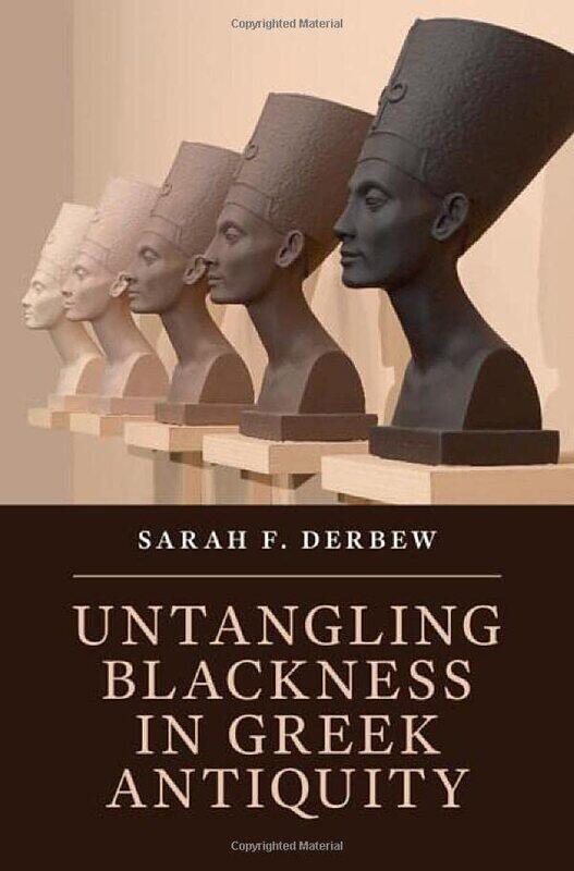 

Untangling Blackness in Greek Antiquity by Sarah F Harvard University, Massachusetts Derbew-Hardcover