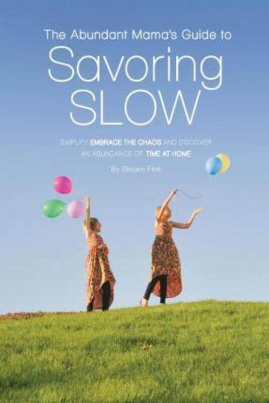 

Abundant Mama's Guide to Savoring Slow,Paperback,ByShawn L Fink