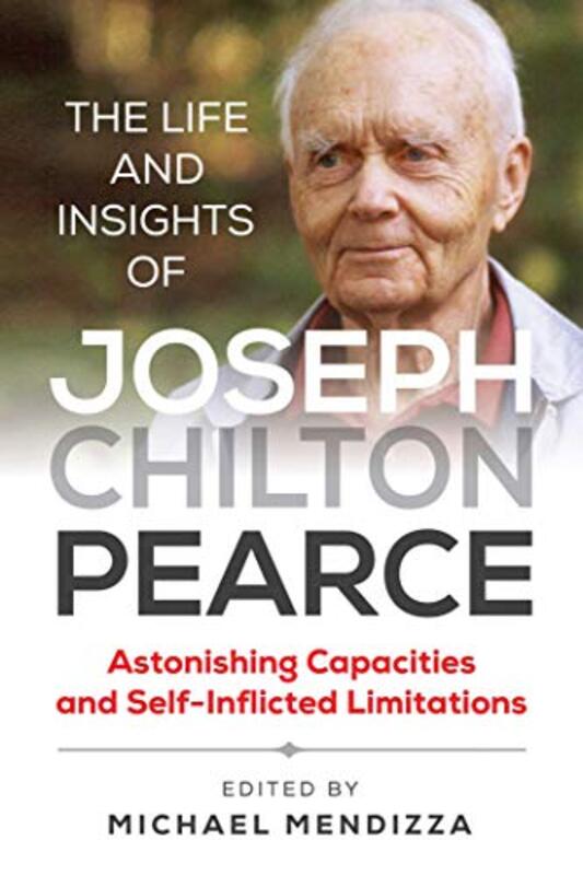 

The Life and Insights of Joseph Chilton Pearce by Michael Mendizza-Paperback