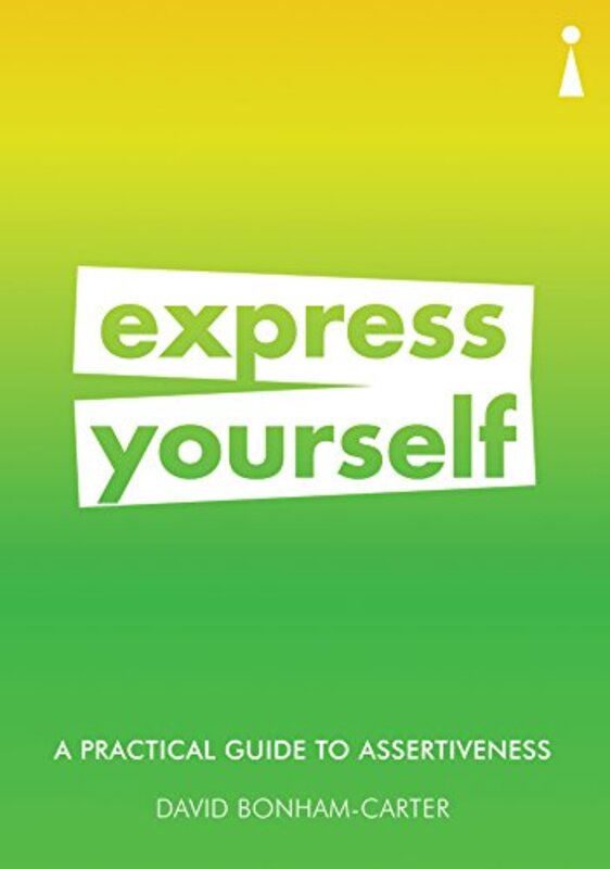 A Practical Guide to Assertiveness: Express Yourself, Paperback Book, By: David Bonham-Carter