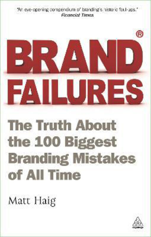 

Brand Failures: The Truth About the 100 Biggest Branding Mistakes of All Time, Paperback Book, By: Matt Haig