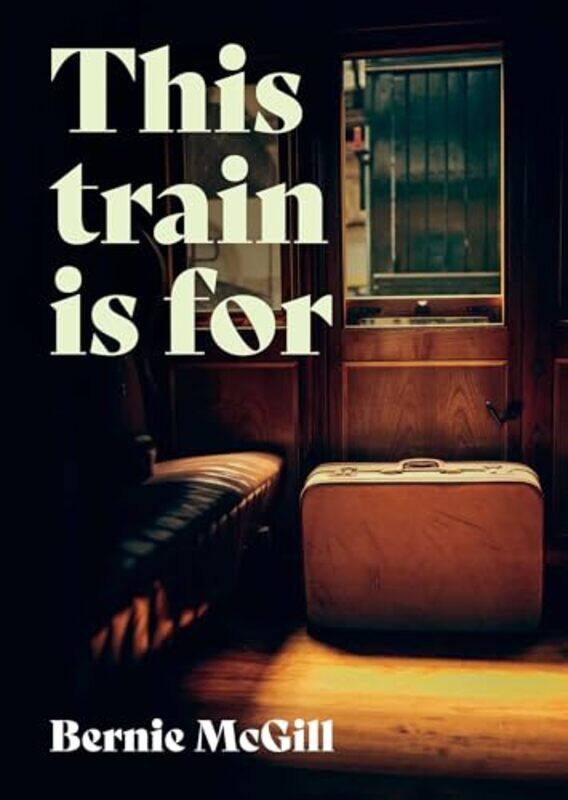

This Train Is For by Bernie McGill-Paperback