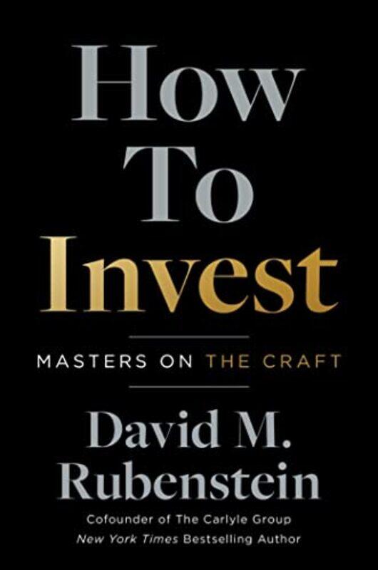 

How to Invest : Masters on the Craft , Paperback by David M. Rubenstein