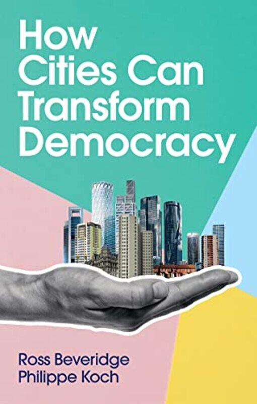 

How Cities Can Transform Democracy by Ross BeveridgePhilippe Koch-Paperback