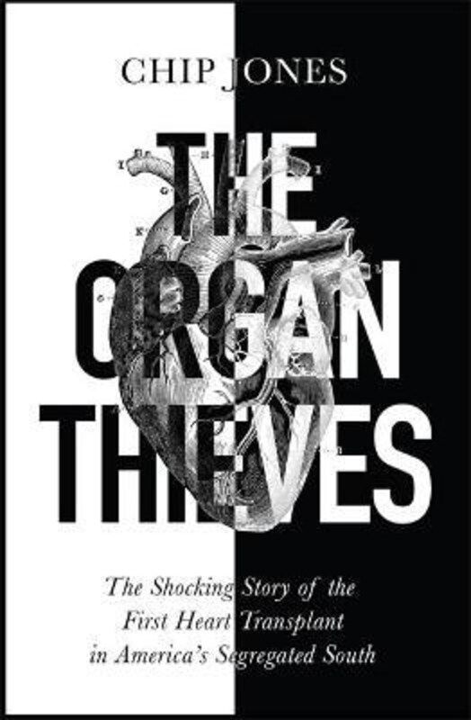 

The Organ Thieves: The Shocking Story of the First Heart Transplant in America's Segregated South, Paperback Book, By: Chip Jones