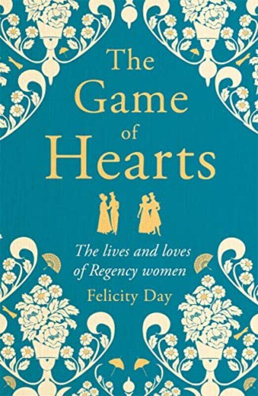 

The Game Of Hearts The Lives And Loves Of Regency Women by Day, Felicity - Paperback