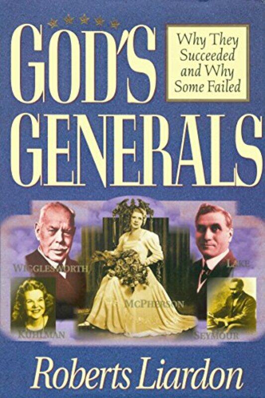 

Gods Generals Why They Succeeded And Why Some Failed By Liardon, Roberts - Hardcover