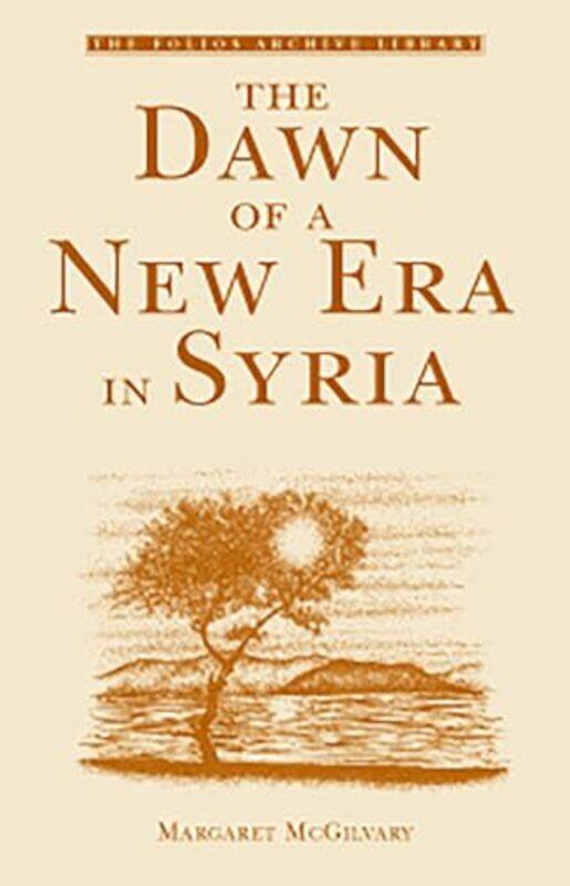 

The Dawn Of A New Era In Syria Folios Archive Library by Margaret Mcgilvary - Paperback