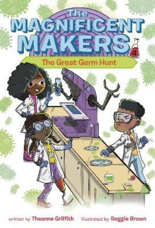 

The Magnificent Makers #4: The Great Germ Hunt.paperback,By :Griffith, Theanne - Brown, Reggie