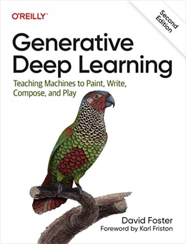 

Generative Deep Learning: Teaching Machines To Paint, Write, Compose, and Play,Paperback,by:Foster, David