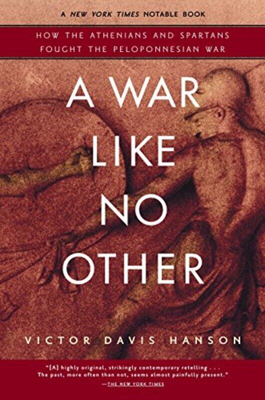 

A War Like No Other: How the Athenians and Spartans Fought the Peloponnesian War,Paperback,By:Hanson, Victor Davis