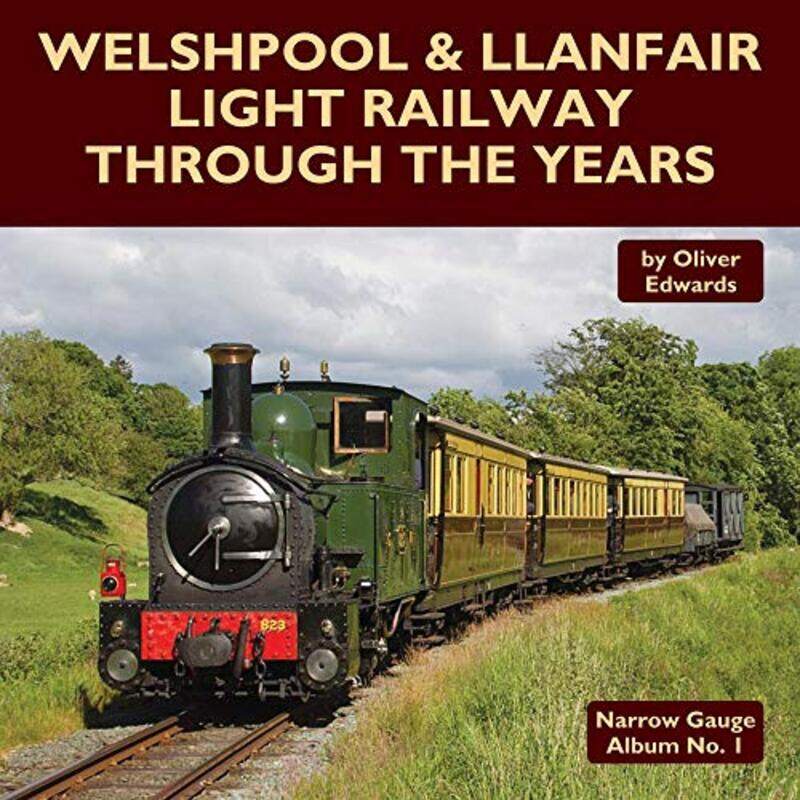 

Welshpool and Llanfair Light Railway Through the Years by Oliver Edwards-Hardcover