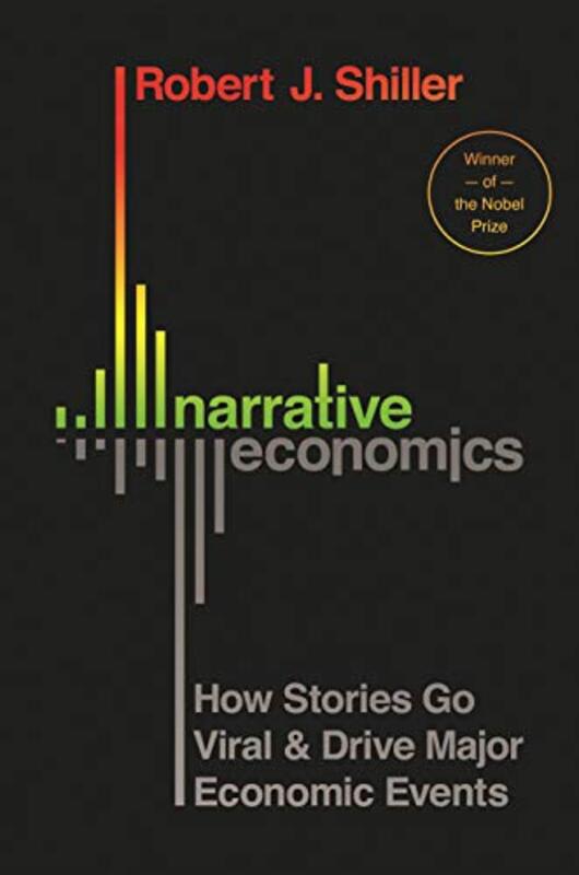 Narrative Economics: How Stories Go Viral and Drive Major Economic Events , Hardcover by Shiller, Robert J.