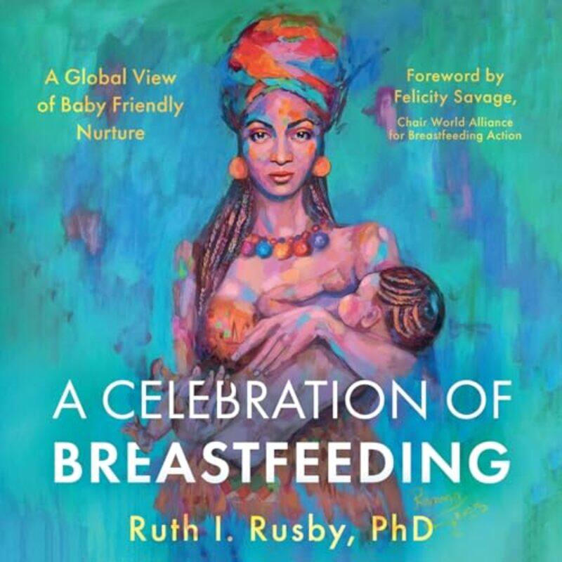 

A Celebration of Breastfeeding by PhD, Ruth I Rusby-Paperback