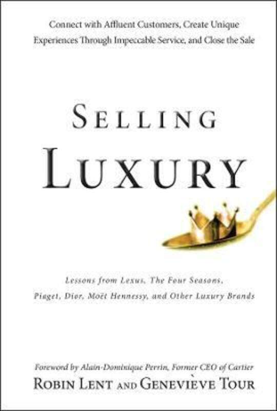 

Selling Luxury: Connect with Affluent Customers, Create Unique Experiences Through Impeccable Servic,Hardcover,ByRobin Lent