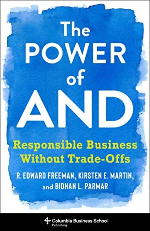 

The Power of And by R Edward FreemanBidhan L ParmarKirsten Martin-Hardcover