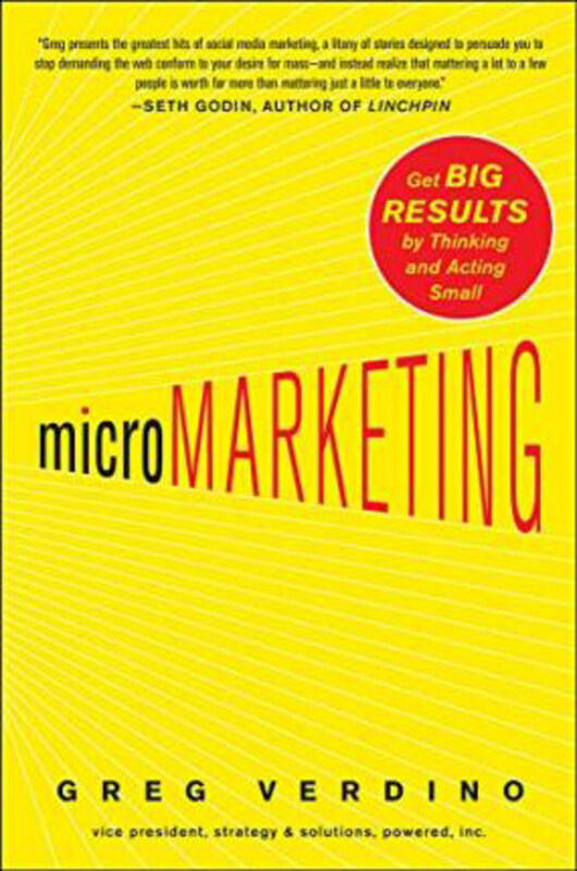 

MicroMarketing: Get Big Results by Thinking and Acting Small, Hardcover Book, By: Greg Verdino