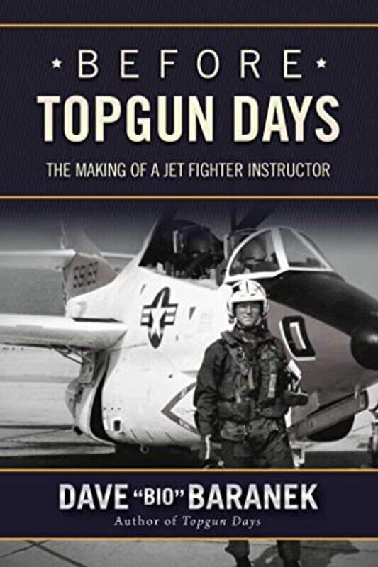 

Before Topgun Days: The Making of a Jet Fighter Instructor,Hardcover by Dave Baranek