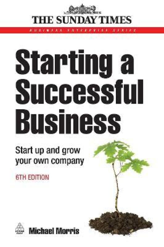 Starting a Successful Business: Start Up and Grow Your Own Company (Sunday Times): Start Up and Grow.paperback,By :Michael Morris