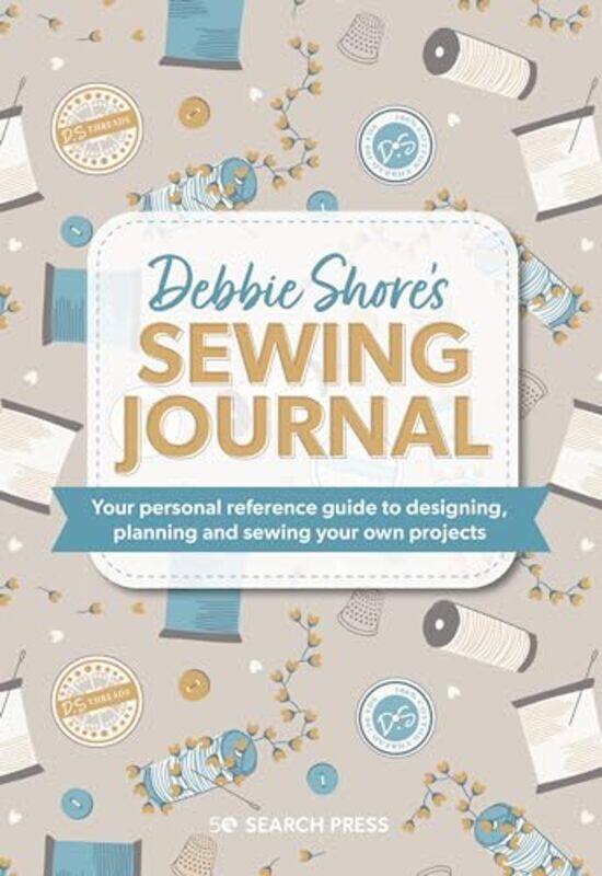 

Debbie Shores Sewing Journal Your Personal Reference Guide To Designing Planning And Sewing Your by Shore, Debbie-Hardcover