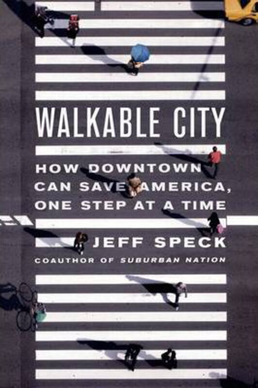 

Walkable City: How Downtown Can Save America, One Step at a Time, Paperback Book, By: Jeff Speck