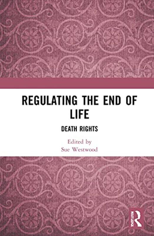 

Regulating the End of Life by Sue Westwood-Hardcover