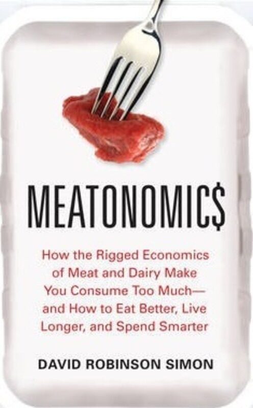 

Meatonomics: How the Rigged Economics of the Meat and Dairy Industries are Encouraging You to Consum,Paperback,ByRobinson Simon, David (David Robinson