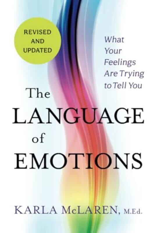 

The Language Of Emotions What Your Feelings Are Trying To Tell You by Mclaren, Karla..Paperback