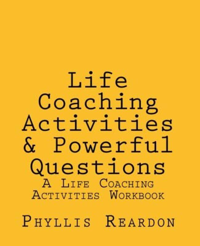 

Life Coaching Activities and Powerful Questions: A Life Coaching Activities Workbook,Paperback by Reardon, Phyllis E