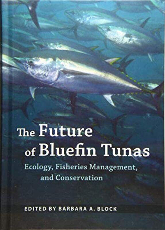 

The Future Of Bluefin Tunas by Barbara A (Professor of Marine Science, Stanford University) Block-Hardcover