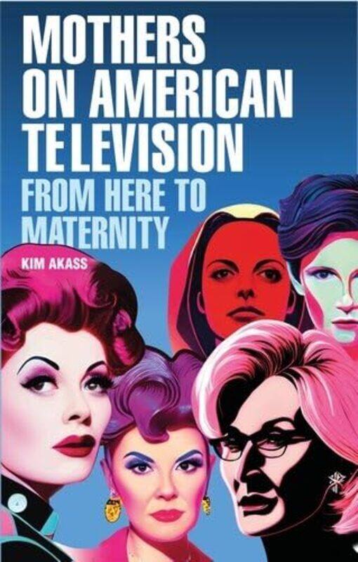 

Mothers on American Television by Kim Akass-Hardcover