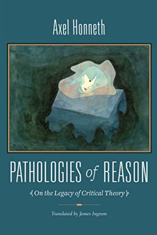 Pathologies of Reason by Axel HonnethJames Ingram-Paperback