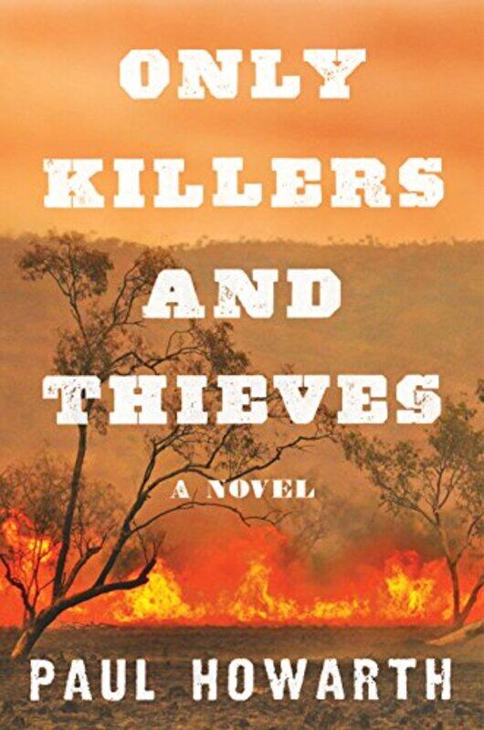 

Only Killers And Thieves by Paul Howarth-Paperback