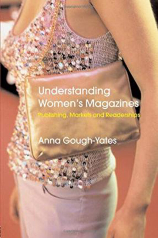 

Understanding Women's Magazines: Publishing, Markets and Readerships in Late-Twentieth Century Britain, Paperback Book, By: Anna Gough-Yates